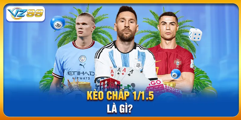 Kèo chấp 1/1.5 là gì?